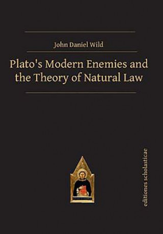 Kniha Plato's Modern Enemies and the Theory of Natural Law John Daniel Wild