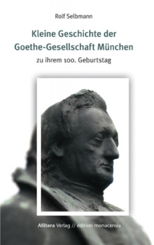 Kniha Kleine Geschichte der Goethe-Gesellschaft München Rolf Selbmann