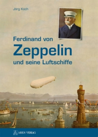 Libro Ferdinand von Zeppelin und seine Luftschiffe Jörg Koch