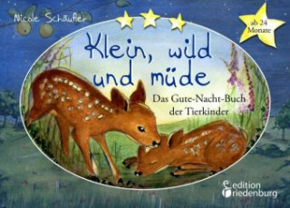 Könyv Klein, wild und müde - Das Gute-Nacht-Buch der Tierkinder Nicole Schäufler