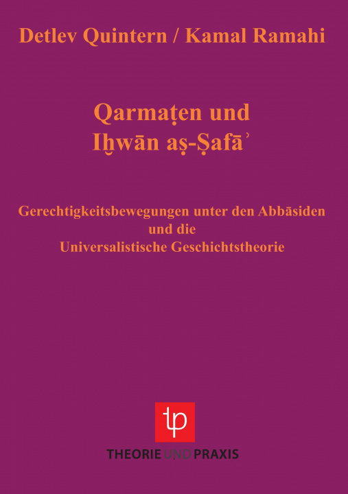 Könyv Qarmaten und Ihwan as-Safa - Gerechtigkeitsbewegungen unter den Abbasiden und die Universalistische Geschichtstheorie Detlef Quintern und Kamal Ramahi