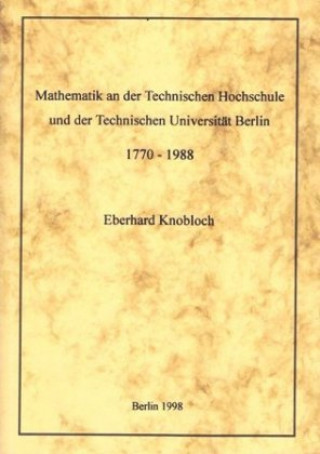 Kniha Mathematik an der Technischen Hochschule und der Technischen Universität Berlin - 1770-1988 Eberhard Knobloch