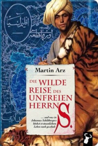 Kniha Die wilde Reise des unfreien Herrn S. Martin Arz