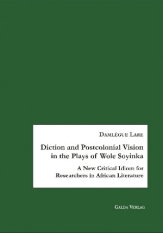 Книга Diction and Postcolonial Vision in the Plays of Wole Soyinka Damlègue Lare