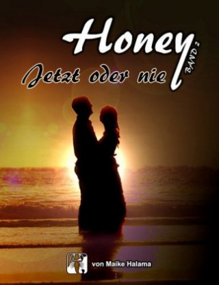 Könyv Honey - Jetzt oder nie Maike Halama