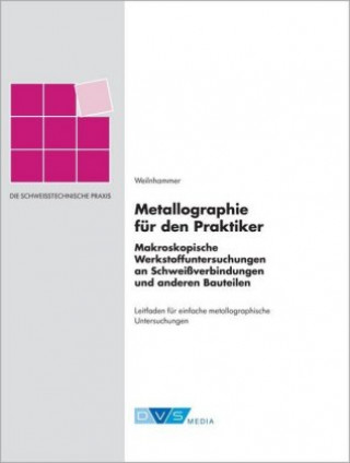 Carte Schweißtechnische Praxis Metallographie für den Praktiker Gabriele Weilnhammer