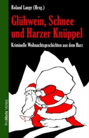 Livre Glühwein, Schnee und Harzer Knüppel Roland Lange