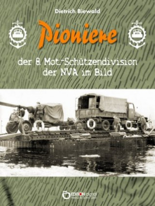 Kniha Pioniere der 8. Mot.-Schützendivision der NVA im Bild Dietrich Biewald