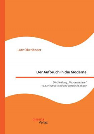 Book Aufbruch in die Moderne. Die Siedlung "Neu-Jerusalem von Erwin Gutkind und Leberecht Migge Lutz Oberländer