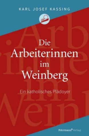 Kniha Die Arbeiterinnen im Weinberg Karl Josef Kassing