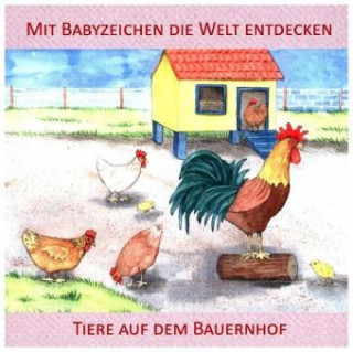 Könyv Mit Babyzeichen die Welt entdecken: Tiere auf dem Bauernhof Vivian König