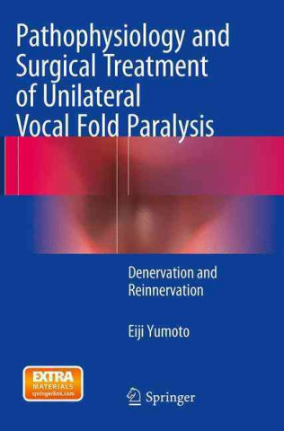 Kniha Pathophysiology and Surgical Treatment of Unilateral Vocal Fold Paralysis Eiji Yumoto