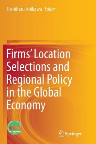 Knjiga Firms' Location Selections and Regional Policy in the Global Economy Toshiharu Ishikawa