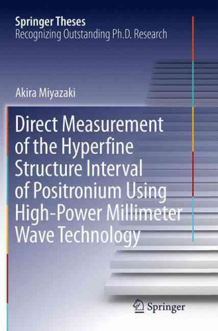 Βιβλίο Direct Measurement of the Hyperfine Structure Interval of Positronium Using High-Power Millimeter Wave Technology Akira Miyazaki