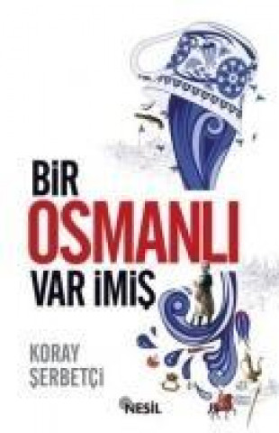Könyv Bir Osmanli Var Imis Koray serbetci