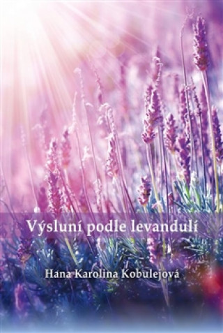 Kniha Výsluní podle levandulí Hana Karolina Kobulejová