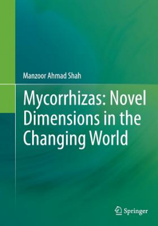 Książka Mycorrhizas: Novel Dimensions in the Changing World Manzoor Ahmad Shah