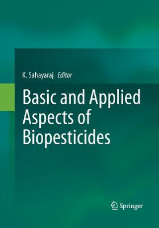 Könyv Basic and Applied Aspects of Biopesticides K. Sahayaraj