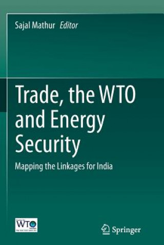 Knjiga Trade, the WTO and Energy Security Sajal Mathur