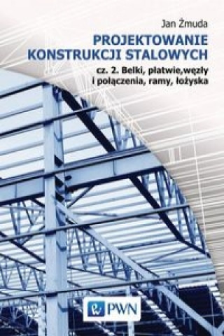 Książka Projektowanie konstrukcji stalowych Czesc 2 Jan Zmuda