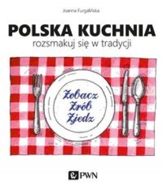 Kniha Polska kuchnia Rozsmakuj sie w tradycji Joanna Furgalinska