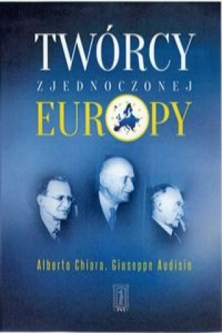 Książka Tworcy zjednoczonej Europy Alberto Chiara Giuseppe Audisio