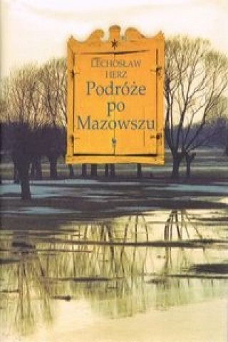 Könyv Podroze po Mazowszu Lechoslaw Herz