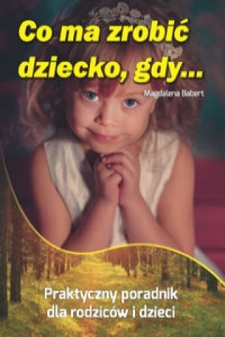 Könyv Co ma zrobic dziecko, gdy... Magdalena Babert