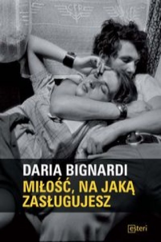 Kniha Milosc, na jaka zaslugujesz Bignardi Daria