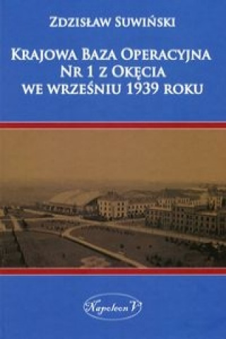 Könyv Krajowa Baza Operacyjna Nr 1 z Okecia we wrzesniu 1939 roku Suwiński Zdzisław