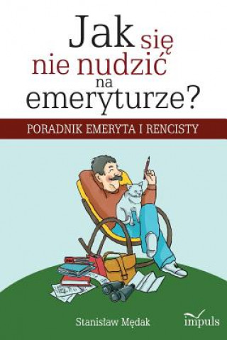 Kniha Jak si&#281; nie nudzic na emeryturze? Stanislaw Medak