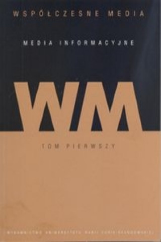 Książka Wspolczesne media Media informacyjne Tom 1 