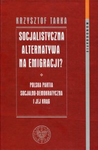 Book Socjalistyczna alternatywa na emigracji Tarka Krzysztof