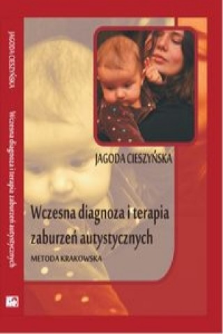 Kniha Wczesna diagnoza i terapia zaburzen autystycznych Jagoda Cieszynska