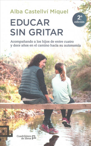 Knjiga Educar sin gritar : acompa?ando a los hijos de entre cuatro y doce a?os en el camino hacia su autonomía Alba Castellvi