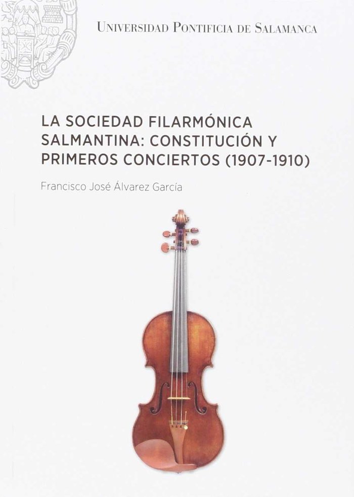 Boek La sociedad filarmónica salmantina: constitución y primeros conciertos (1907-1910) Francisco José Álvarez García
