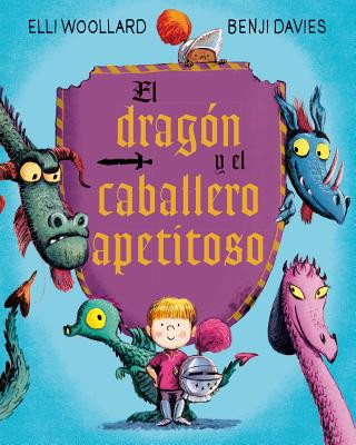 Libro El Dragon y el Caballero Apetitoso = The Dragon and the Nibblesome Knight Elli Woolard