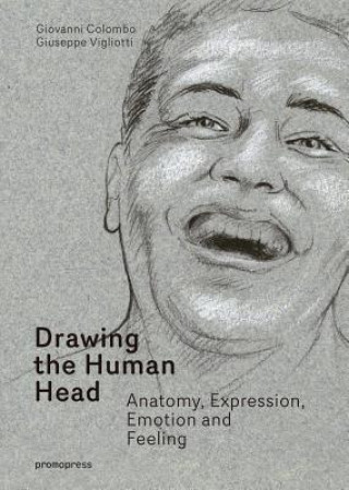 Carte Drawing the Human Head: Anatomy, Expressions, Emotions and Feelings Giovanni Colombo