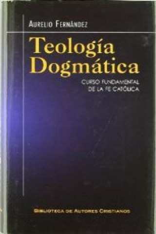 Kniha Teología dogmática : curso fundamental de la fe católica Aurelio Fernández