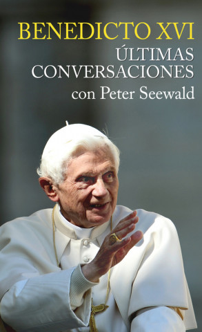 Książka ÚLTIMAS CONVERSACIONES. BENEDICTO XVI CON PETER SEEWALD BENEDICTO XVI