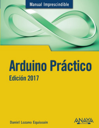 Könyv Arduino práctico. Edición 2017 DANIEL LOZANO EQUISOAIN