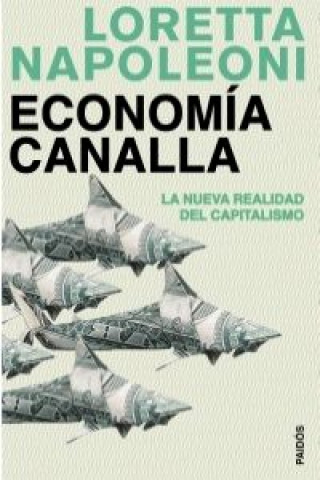 Book Economía canalla : la nueva realidad del capitalismo Loretta Napoleoni