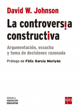 Kniha La controversia constructiva: Argumentación, escucha y toma de decisiones razonada DAVID W. JOHNSON