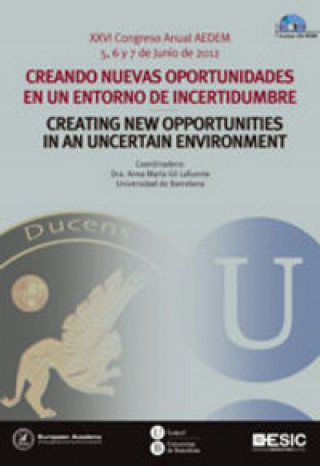 Knjiga Creando nuevas oportunidades en un entorno de incertidumbre : XXVI Congreso Anual AEDEM, celebrado en Barcelona los días 5, 6 y 7 de junio de 2012 Academia Europea de Dirección y Economía de la Empresa. Congreso Anual