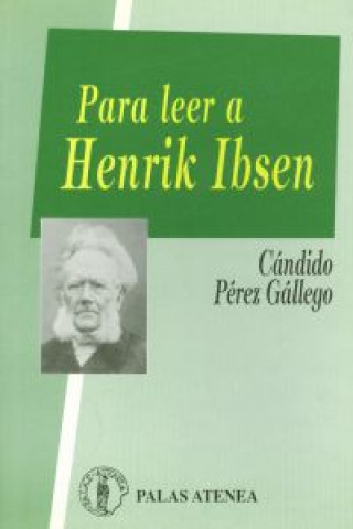 Carte Para leer a Henrik Ibsen : (Ibsen. Inventor del teatro actual) Cándido Pérez Gállego