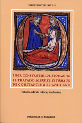 Libro LIBER CONSTANTINI DE STOMACHO. EL TRATADO SOBRE EL ESTÓMAGO DE CONSTANTINO EL AFRICANO ENRIQUE MONTERO CARTELLE