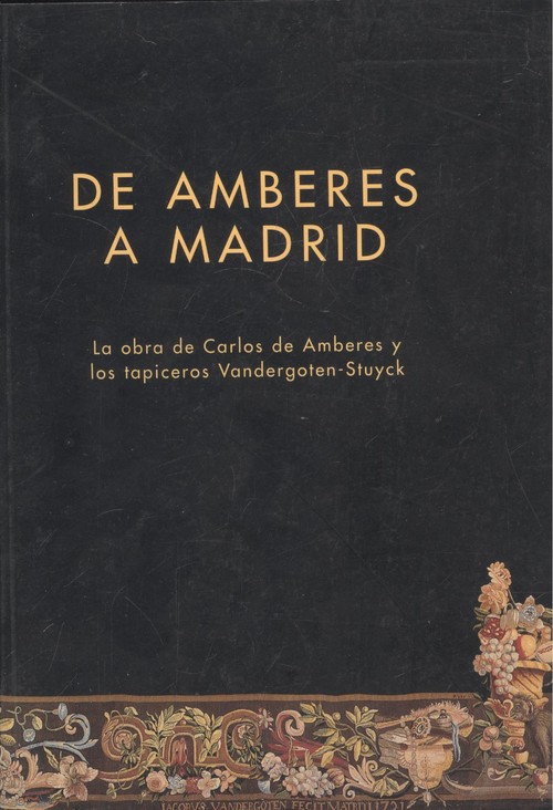 Książka De Amberes a Madrid : la obra de Carlos de Amberes y los tapiceros Vandergoten-Stuyck 