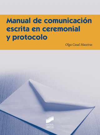 Carte MANUAL DE COMUNICACION ESCRITA EN CEREMONIAL Y PROTOCOLO MARIA OLGA CASAL MACEIRAS