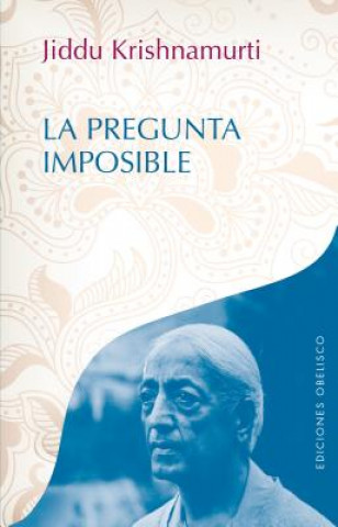 Könyv La pregunta imposible= The Impossible Question JIDDU KRISHNAMURTI