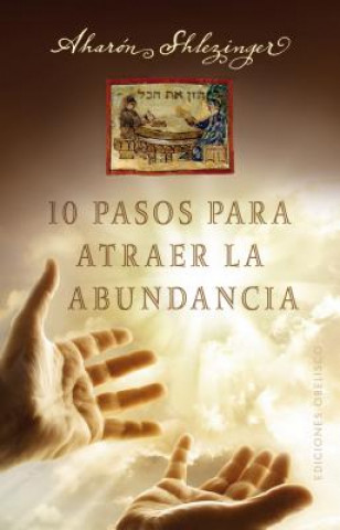 Livre 10 pasos para atraer la abundancia/ 10 Steps to Attract Abundance AHARON SHLEZINGER